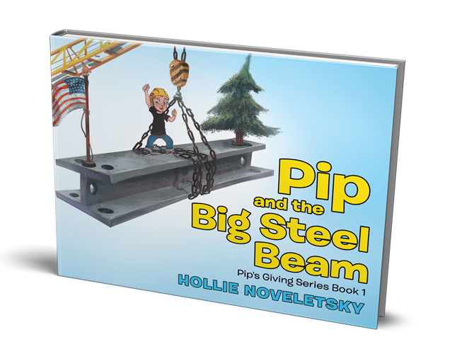 Pip and the Big Steel Beam by Hollie Noveletsky